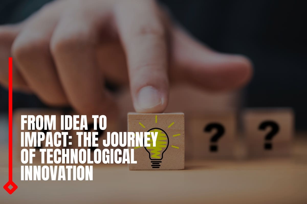 From Idea to Impact: The Journey of Technological Innovation