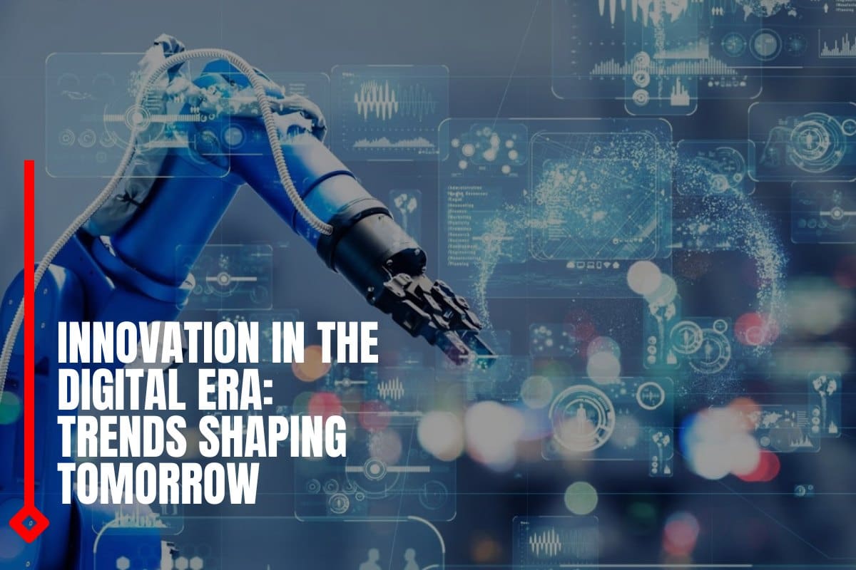 Innovation in the Digital Era: Trends Shaping Tomorrow