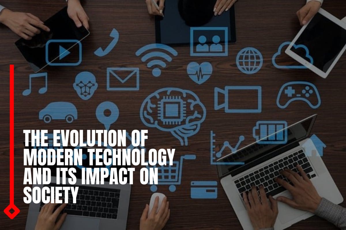 The Evolution of Modern Technology and Its Impact on Society