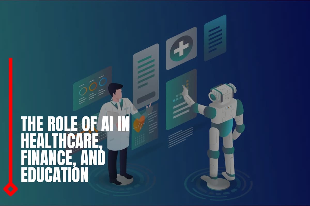 The Role of AI in Healthcare, Finance, and Education