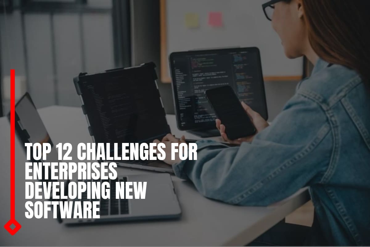 Top 12 Challenges for Enterprises Developing New Software