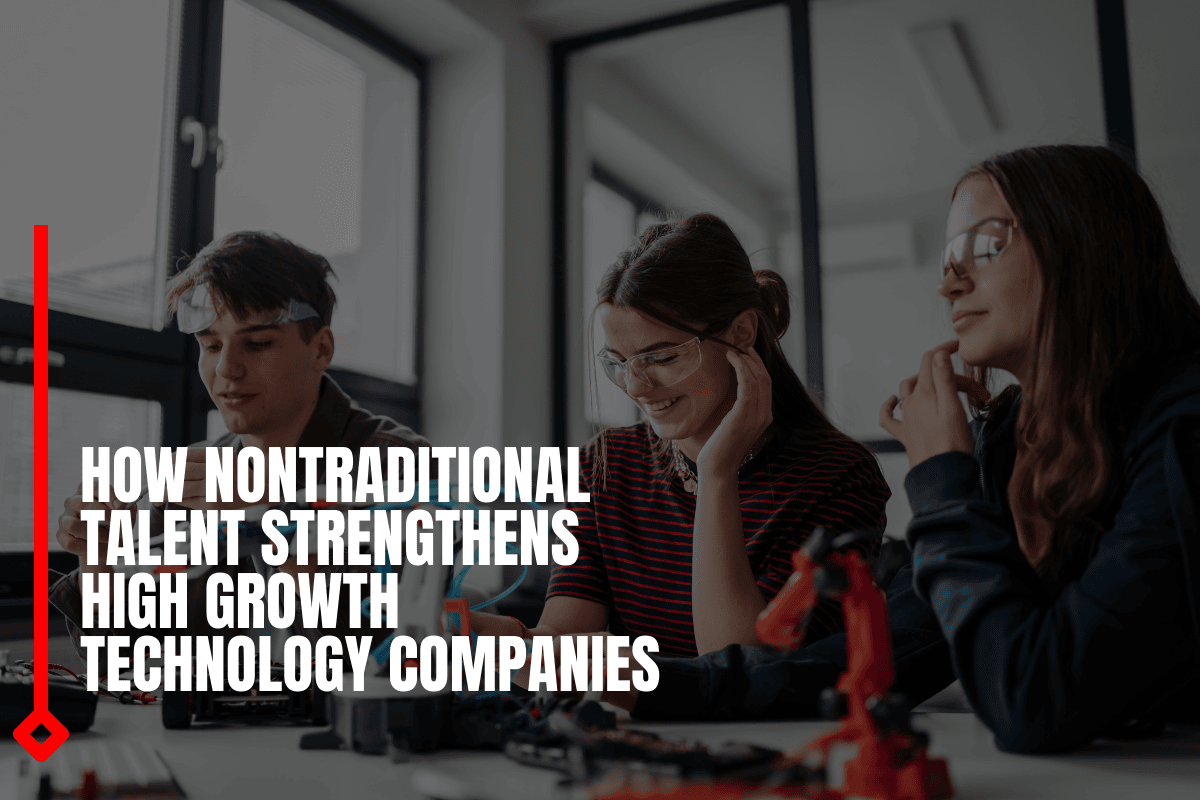 How Nontraditional Talent Strengthens High Growth Technology Companies