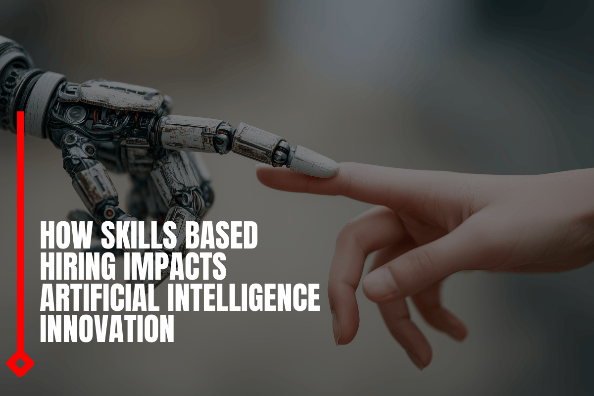 How Skills Based Hiring Impacts Artificial Intelligence Innovation