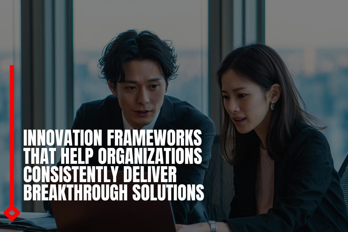 Innovation frameworks that help organizations consistently deliver breakthrough solutions