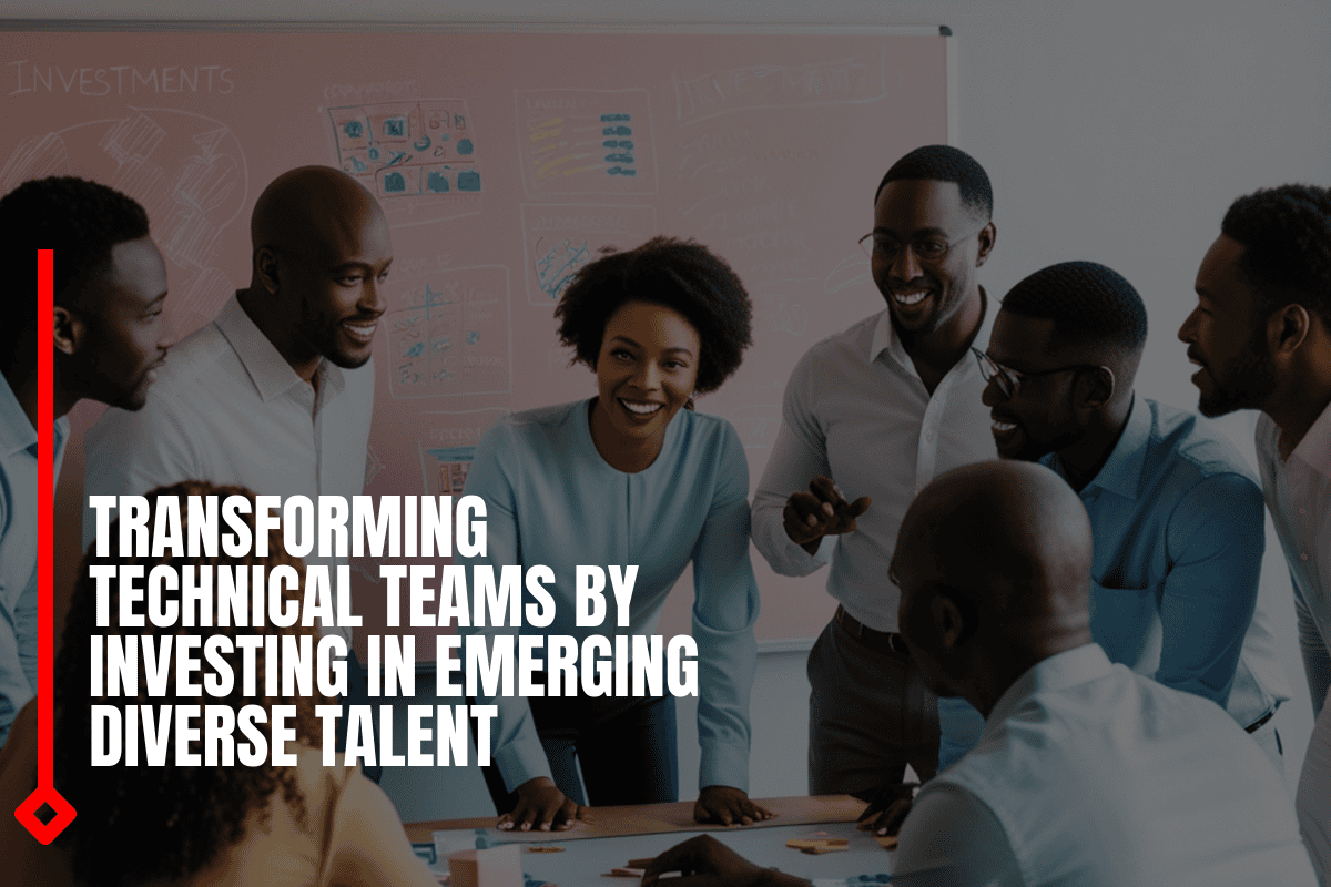 Transforming Technical Teams By Investing In Emerging Diverse Talent