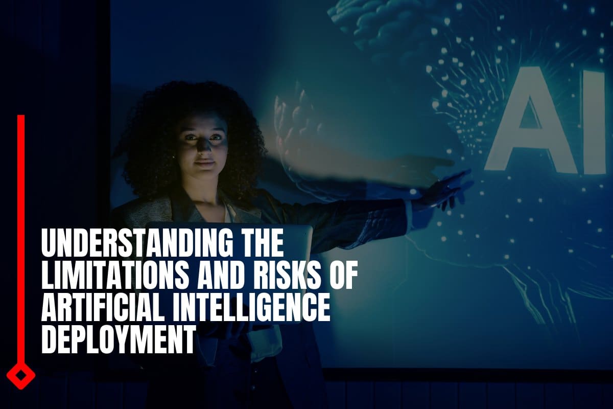 Understanding the limitations and risks of artificial intelligence deployment