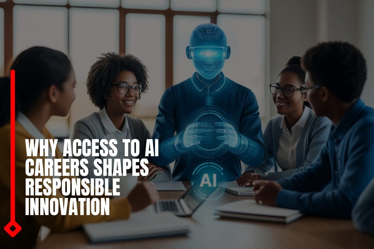 Why Access To AI Careers Shapes Responsible Innovation
