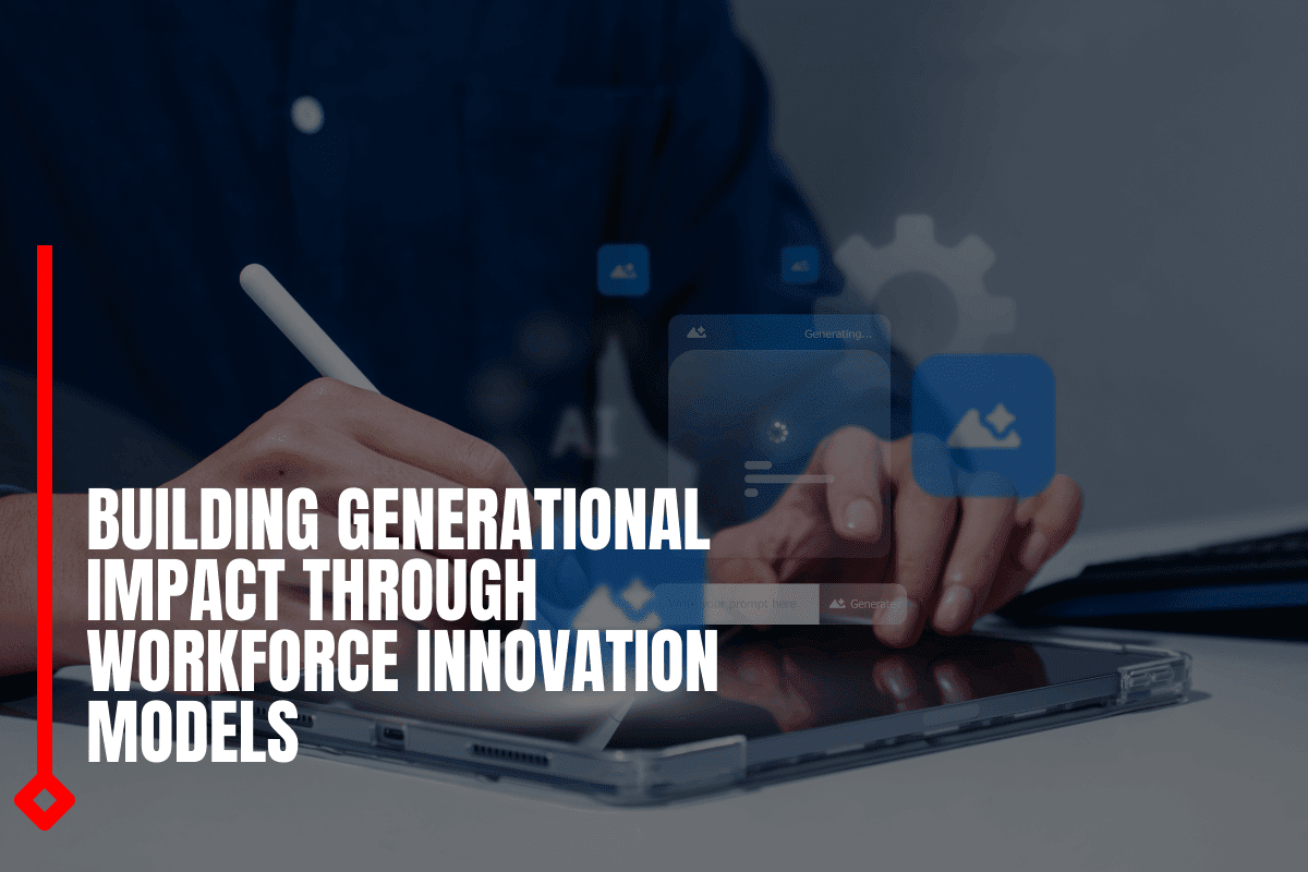 Building Generational Impact Through Workforce Innovation Models