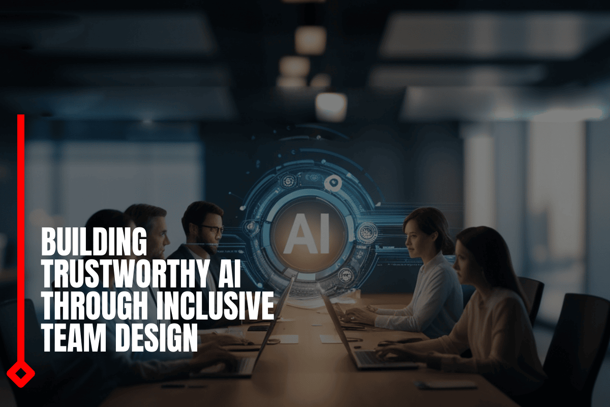Building Trustworthy AI Through Inclusive Team Design