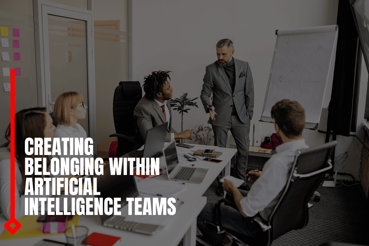 Creating Belonging Within Artificial Intelligence Teams