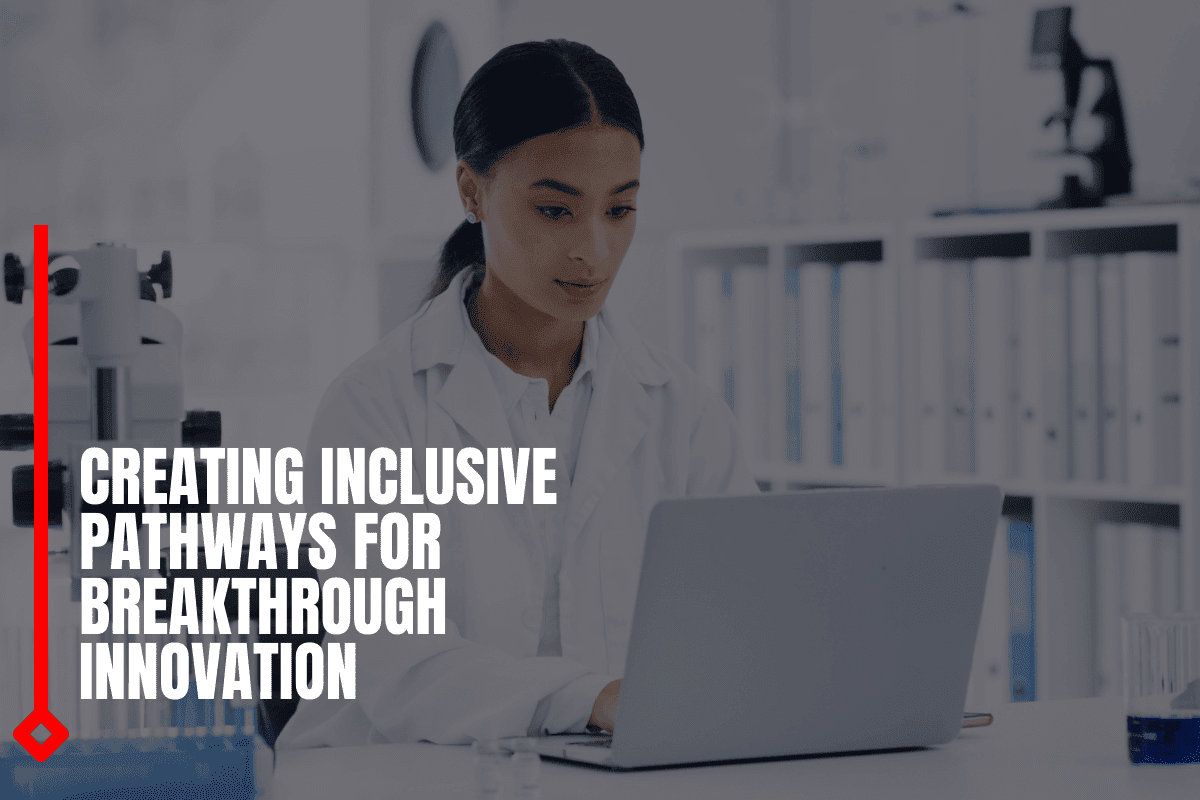 Creating Inclusive Pathways For Breakthrough Innovation