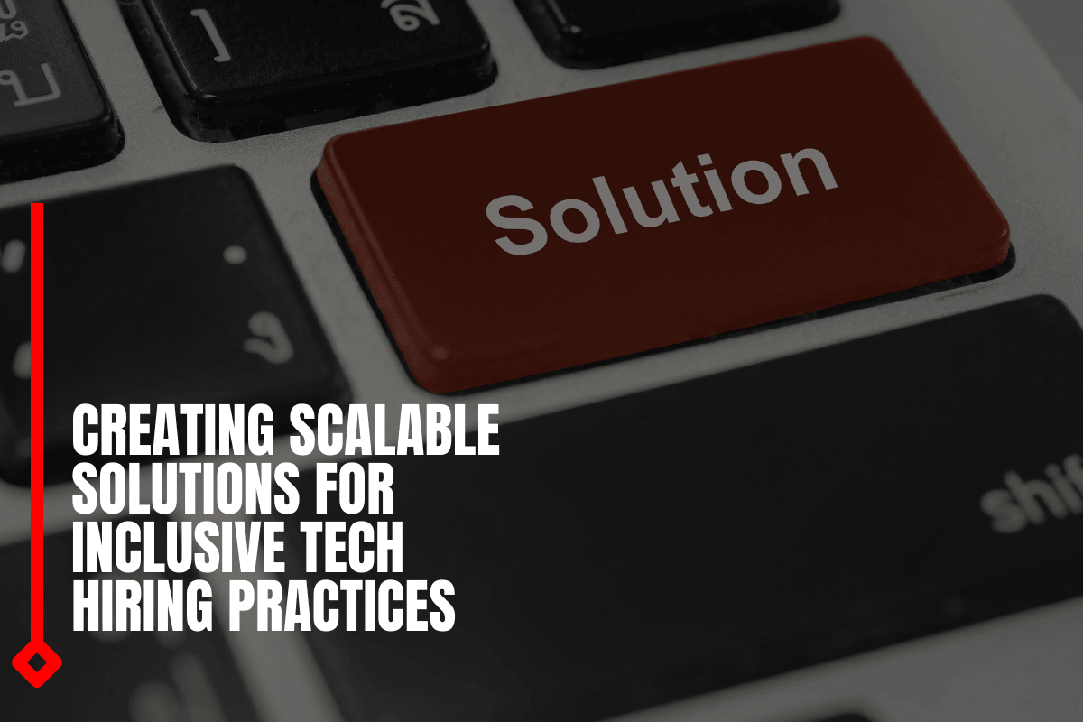 Creating Scalable Solutions For Inclusive Tech Hiring Practices