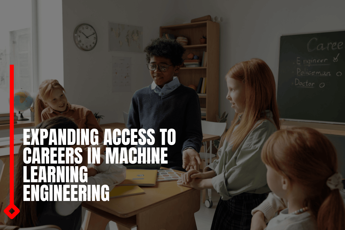 Expanding Access To Careers In Machine Learning Engineering