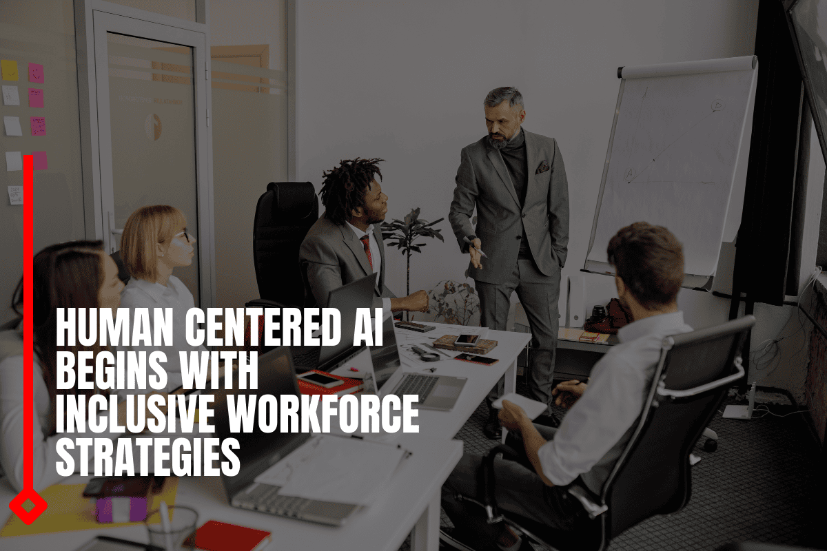 Human Centered AI Begins With Inclusive Workforce Strategies