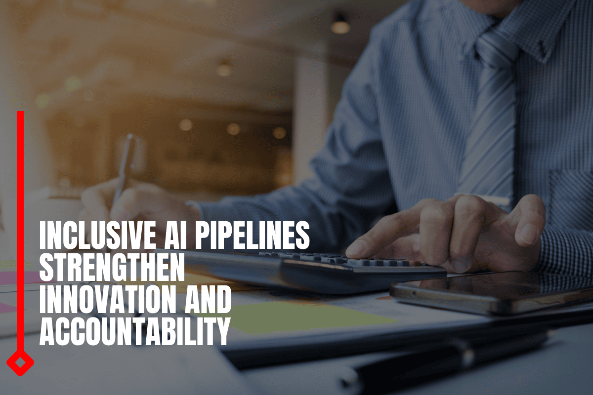 Inclusive AI Pipelines Strengthen Innovation And Accountability