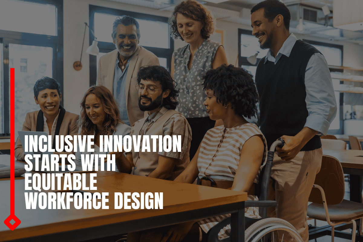 Inclusive Innovation Starts With Equitable Workforce Design