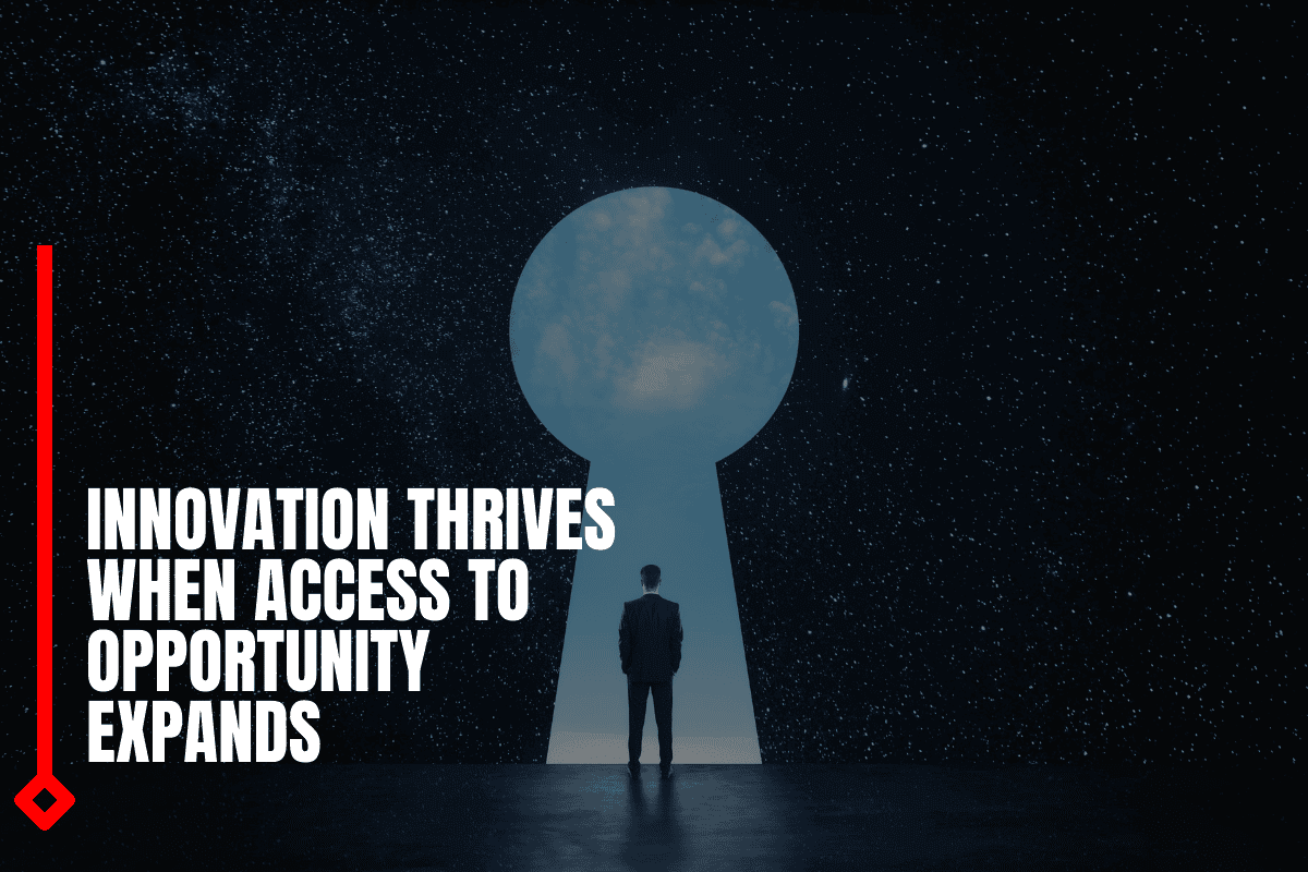 Innovation Thrives When Access To Opportunity Expands