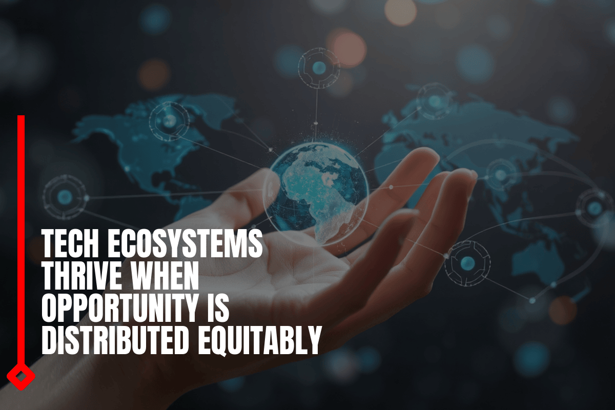 Tech Ecosystems Thrive When Opportunity Is Distributed Equitably