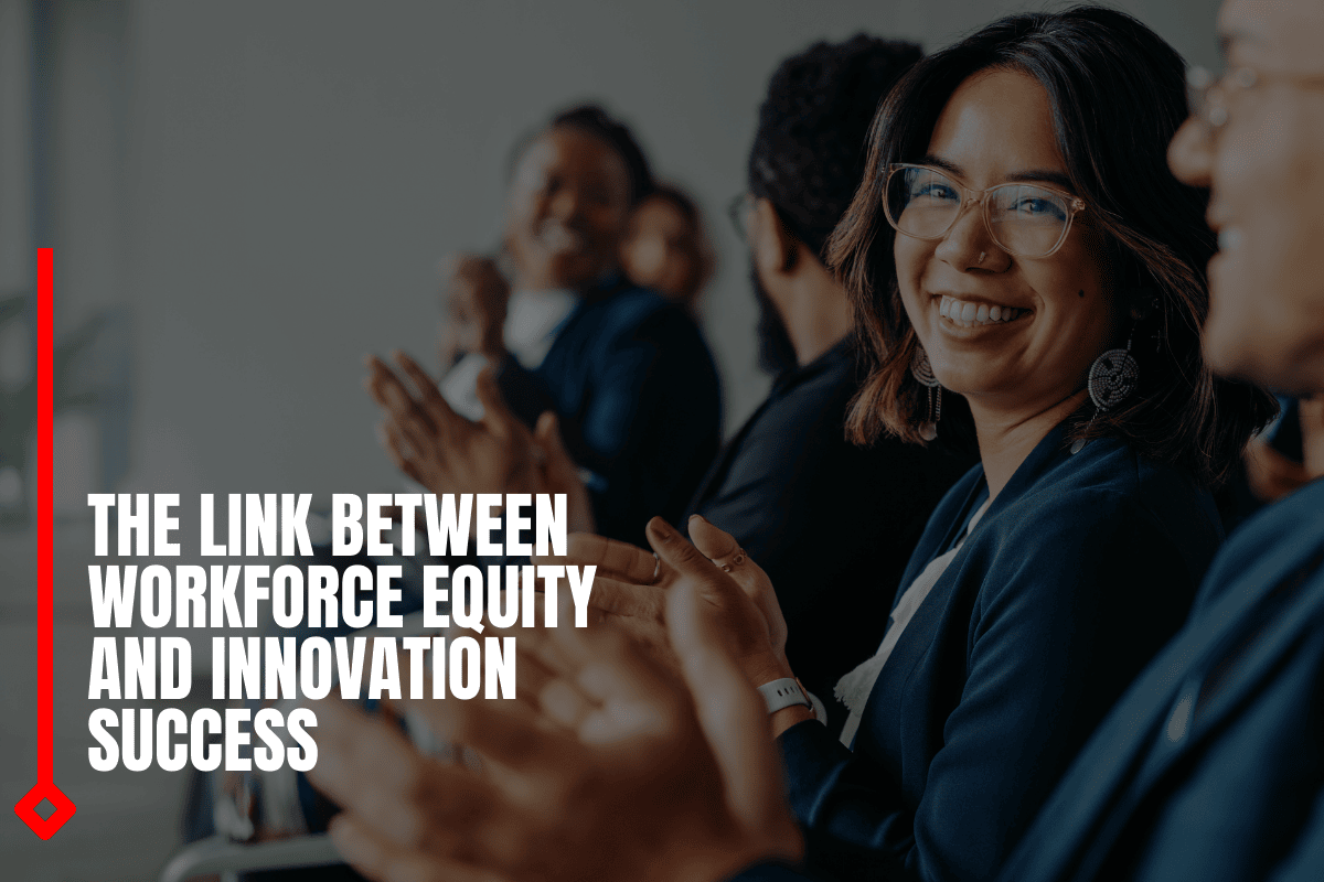 The Link Between Workforce Equity And Innovation Success