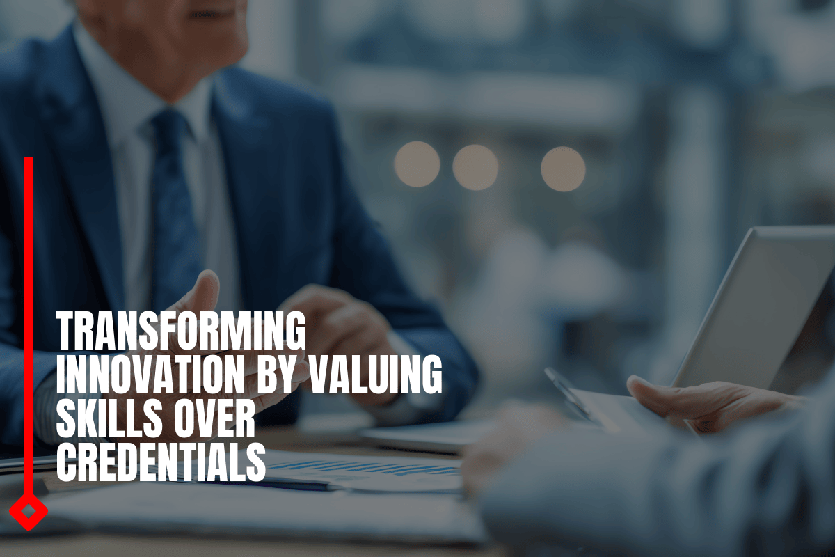 Transforming Innovation By Valuing Skills Over Credentials
