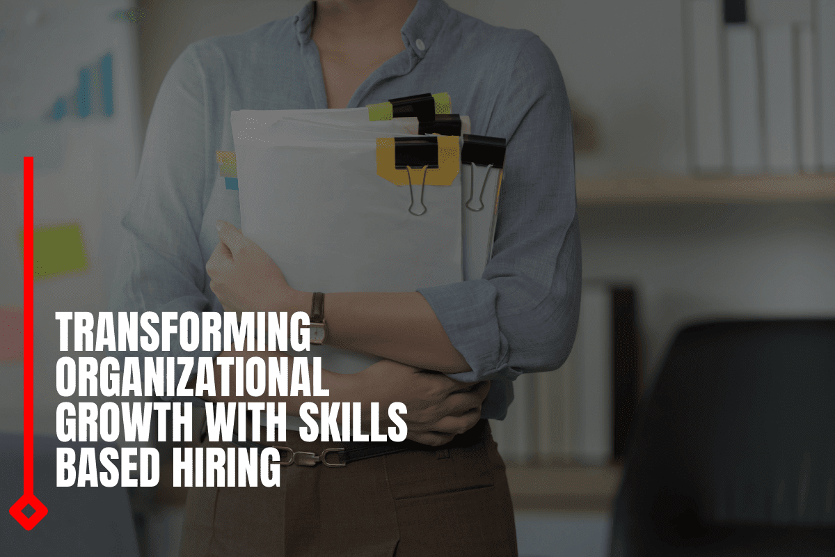 Transforming Organizational Growth With Skills Based Hiring
